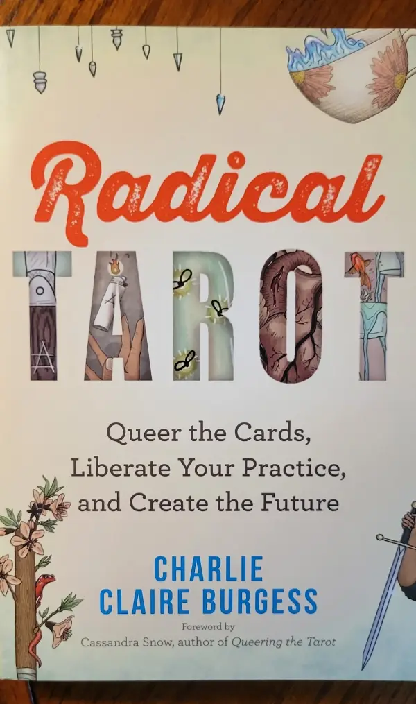 Radical Tarot: Queer the Cards, Liberate Your Practice, and Create the Future